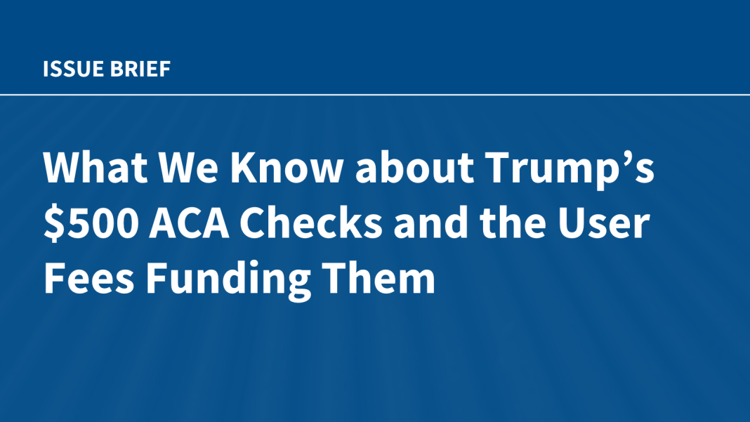 What We Know about Trump’s $500 ACA Checks and the User Fees Funding Them